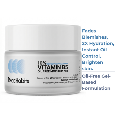 Benefits of the ReachHabits 10% Vitamin B5 moisturizer: an oil-free gel formula that fades blemishes, provides 2X hydration, and delivers instant oil control.